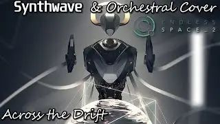 Across the Drift (Riftborn Theme) - (Synthwave/Orchestral Cover) - Endless Space 2