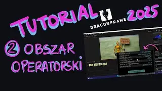 2: Obszar Operatorski- Tutorial Dragonframe 2025