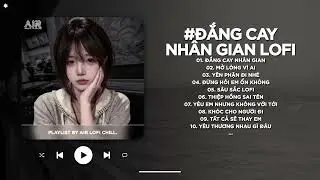 Người Lạc Giữa Đ&ecirc;m S&acirc;u Nghe Sương Rơi Cuối Phố Lofi - Đắng Cay Nh&acirc;n Gian Lofi - Nhạc Chill 2026