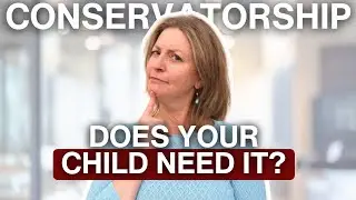 Does My Child Need a Conservatorship?