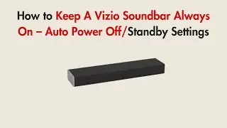 How to Keep A Vizio Soundbar Always On &ndash; Auto Power Off/Standby Settings