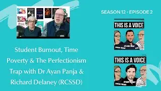 Student Burnout, Time Poverty & The Perfectionism Trap with Dr Ayan Panja & Richard Delaney (RCSSD)
