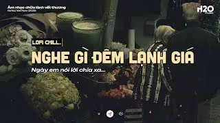 𝐏𝐥𝐚𝐲𝐥𝐢𝐬𝐭 Nghe Gì Đêm Lạnh Giá ~ Khi Em Nói Lời Chia Tay ❄️ Nhạc Lofi Chill Tâm Trạng Đêm Khuya