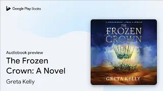 The Frozen Crown: A Novel by Greta Kelly &middot; Audiobook preview