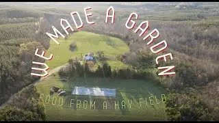 We made a Garden | Turning a hay field into food.