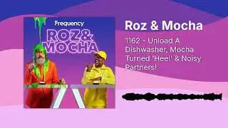 1162 - Unload A Dishwasher, Mocha Turned 'Heel' & Noisy Partners! | Roz & Mocha