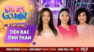 Chị Em Gỡ Rối 2025 - Tập 40 Full: TIỀN BẠC - T&Igrave;NH TH&Acirc;N | Hải Yến Idol, TSTL T&ocirc; Nhi A, MC Phương Uy&ecirc;n