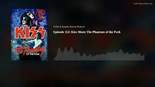 Episode 112: Kiss Meets The Phantom of the Park