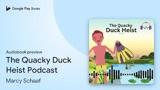 The Quacky Duck Heist Podcast by Marcy Schaaf &middot; Audiobook preview