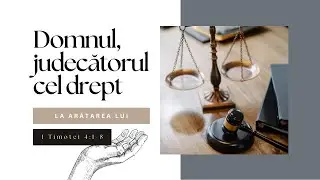 Judecătorul cel drept (2 Timotei 4:1-8) &mdash; Biserica Baptistă Lumina Evangheliei 15.09.24