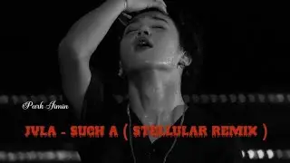 JVLA - Such A ( Stellular Remix ) || JIMIN [FMV] # jimin #stellular #jvla 