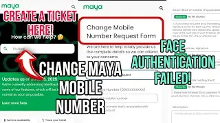 CHANGE MAYA MOBILE NUMBER/FACE AUTHENTICATION FAILED!(TRY NIYO GUMAWA NG TICKET DITO)