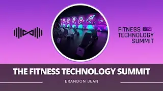 The Fitness Technology Summit 2024 - Speaker Highlight: CEO of Lumin Fitness Brandon Bean