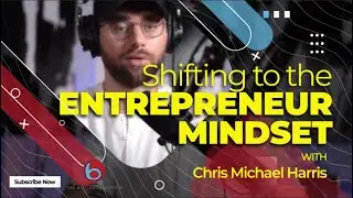 Episode 242: Chris Michael Harris | Shifting to the Entrepreneur Mindset