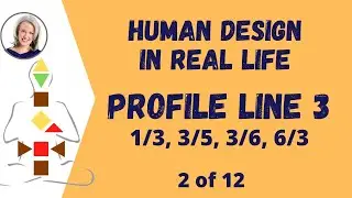 HUMAN DESIGN Profile Line 3 - Trial and Error is Natural for Line 3s  - 1/3, 3/5, 3/6, 6/3 Profiles
