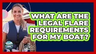 What Are The Legal Flare Requirements For My Boat? - Boat Life Masters