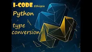 Python tutorial Amharic part 4 (Type conversion) i-code Ethiopia