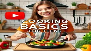 Cooking Basics for Teens: Master Simple Meals & Save Money!