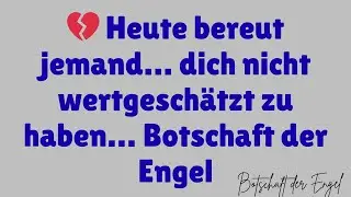 💔 Heute bereut jemand&hellip; dich nicht wertgesch&auml;tzt zu haben&hellip; Botschaft der Engel