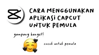 CARA MENGGUNAKAN CAPCUT UNTUK PEMULA - TUTORIAL CAPCUT MUDAH