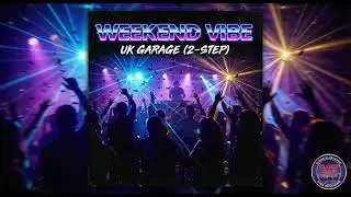 Weekend Vibe (2-Step) 🇬🇧 UK Garage Party Anthem