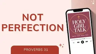 The Proverbs 31 Woman: Modern Lessons for Today&rsquo;s Woman | Holy Girl Talk Podcast