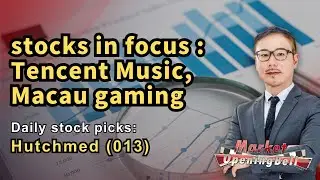 Stock Picks: Hutchmed (013) | stocks in focus : Tencent Music, Macau gaming&nbsp;&nbsp;|&nbsp;11-6-2025