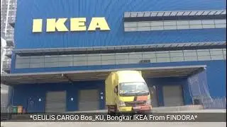 GEULIS CARGO Bos_KU, Bongkar IKEA From FINDORA