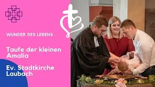 Das Wunder des Lebens – Amalias Taufe in der Evangelischen Stadtkirche Laubach