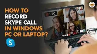How to Record a Skype Call in Windows PC or Laptop? [ A Quick Guide ]