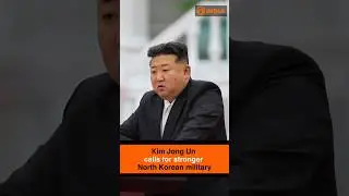 Kim Jong Un calls for stronger North Korean military