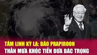 B&atilde;o Prapiroon Tiễn B&aacute;c Trọng, Điều Kỳ Lạ Đ&atilde; Xảy Ra - B&agrave;n Tr&ograve;n Thế Sự