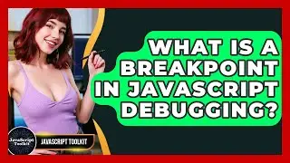 What Is A Breakpoint In JavaScript Debugging? - JavaScript Toolkit