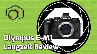 4 Jahre Olympus E-M1 - Langzeit Review