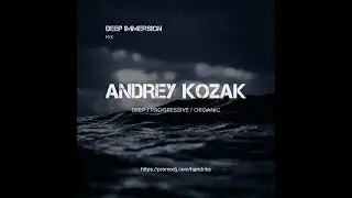 🔴#AndreyKozak - Deep Immersion #17 #DEEPHOUSE #ORGANICHOUSE #МУЗЫКАОНЛАЙН2026 #НОВИНКИМУЗЫКИ2026