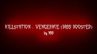 KILLSTATION - VENGEANCE (BASS BOOSTED)