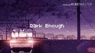 Dark Enough &bull; Slowed Down