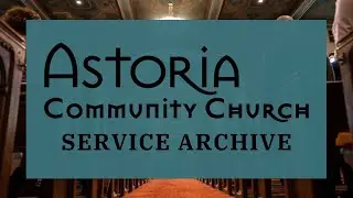 Astoria Community Church Service - November 17 - &ldquo;Cultivating a Heart of Gratitude&rdquo; Jim Fredere
