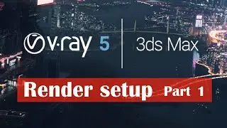 Render Setup | Vray5_ 3ds max [ part 1 ]