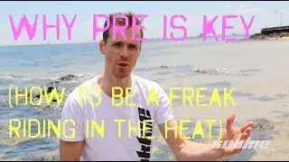 Why Pre is Key (or How to Be a Freak in the Heat)