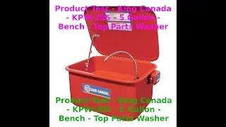 Product Test -  King Canada -  KPW 205 -  5 Gallon - Bench Top - Parts Washer