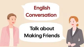 Talking about making friends | English Conversation 