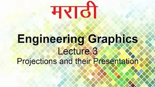 मराठी Engineering Graphics Lecture 3: Projections and their presentation