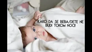 Kako da se beba/dete ne budi tokom noći!!