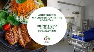 Preview: Addressing Malnutrition in the Hospital: The Physician Nutrition Evaluation