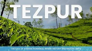15 Mind Blowing Facts about TEZPUR || The City of ETERNAL LOVE!