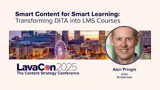 Smart content for smart learning: Transforming DITA into LMS courses, featuring Alan Pringle