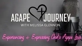 Agape Journey Podcast Intro: Episode 1- The 4 Types of Love ❤️