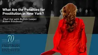 What Are the Penalties for Prostitution in New York? | Find Out with Buffalo Lawyer Robert Friedman!
