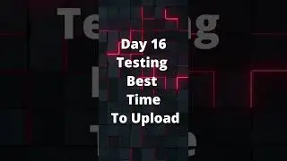 Best Time to Upload ?  |  Day 16 |  (Real Test)  |